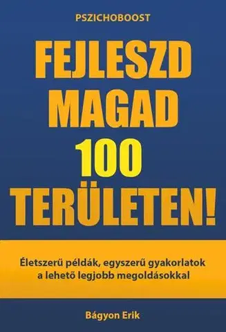 Psychológia, etika Fejleszd magad 100 területen! - Bágyon Erik