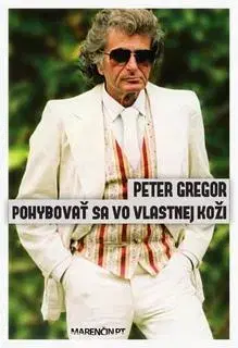 Fejtóny, rozhovory, reportáže Pohybovať sa vo vlastnej koži - Peter Gregor