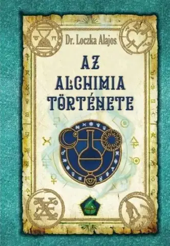 Ezoterika - ostatné Az alchimia története - Loczka Alajos