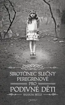 Detektívky, trilery, horory Sirotčinec slečny Peregrinové pro podivné děti - Ransom Riggs