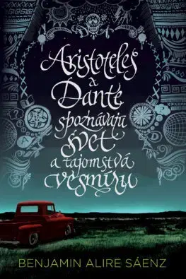 Young adults Aristoteles a Dante spoznávajú svet a tajomstvá vesmíru, 2. vydanie - Benjamin Alire Sáenz,Martin Petrovický