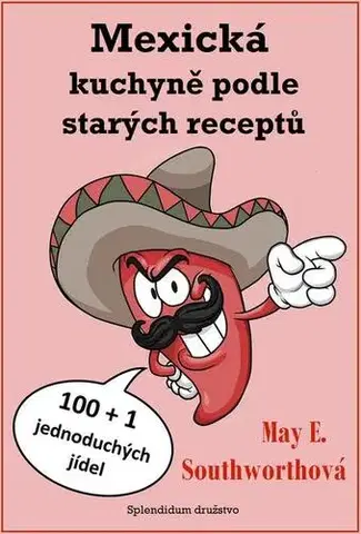 Národná kuchyňa - ostatné Mexická kuchyně podle starých receptů - May E. Southworthová