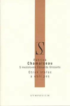 Beletria - ostatné Otrok, stařec a obří pes - Patrick Chamoiseau