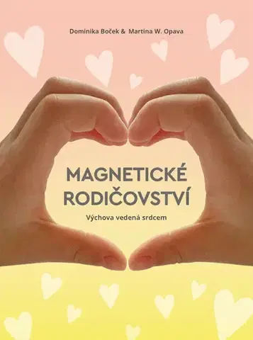 Výchova, cvičenie a hry s deťmi Magnetické rodičovství - Dominika Boček,Martina W. Opava