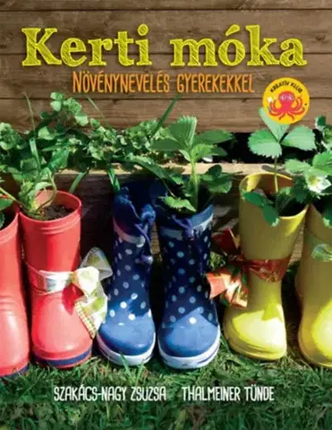 Encyklopédie pre deti a mládež - ostatné Kerti móka - Növénynevelés gyerekekkel - Kolektív autorov