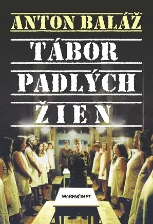 Fejtóny, rozhovory, reportáže Tábor padlých žien - Anton Baláž
