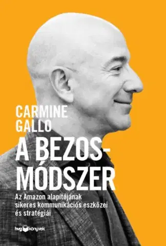 Podnikanie, obchod, predaj A Bezos-módszer - Az Amazon alapítójának sikeres kommunikációs eszközei és stratégiái - Carmine Gallo