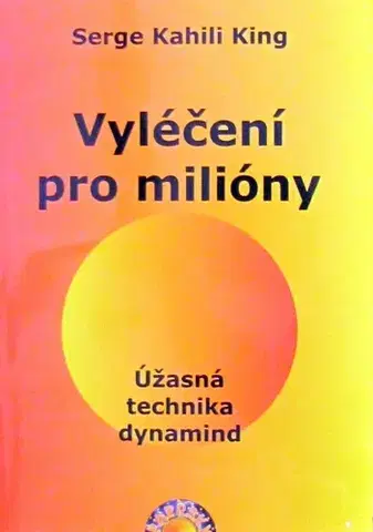 Alternatívna medicína - ostatné Vyléčení pro milióny - Serge Kahili King