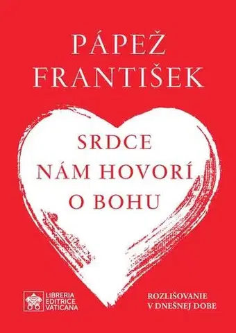 Kresťanstvo Srdce nám hovorí o Bohu - Jorge Mario Bergoglio – pápež František
