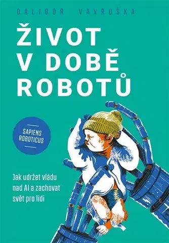 Odborná a náučná literatúra - ostatné Život v době robotů - Dalibor Vavruška