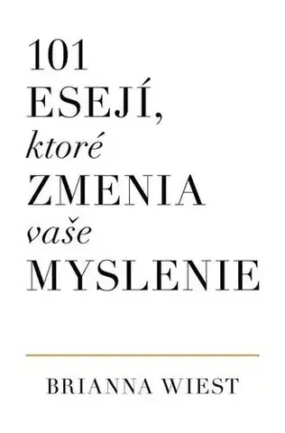Duchovný rozvoj 101 esejí, ktoré zmenia vaše myslenie - Brianna Wiest