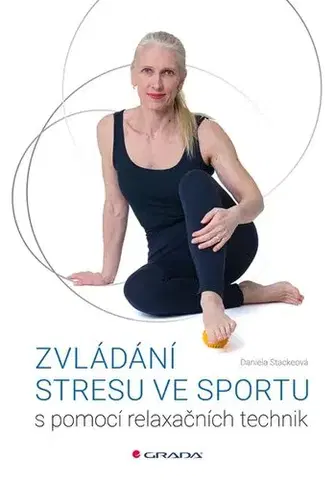 Šport - ostatné Zvládání stresu ve sportu s pomocí relaxačních technik - Daniela Stackeová