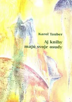 Odborná a náučná literatúra - ostatné Aj knihy majú svoje osudy - Karol Tauber