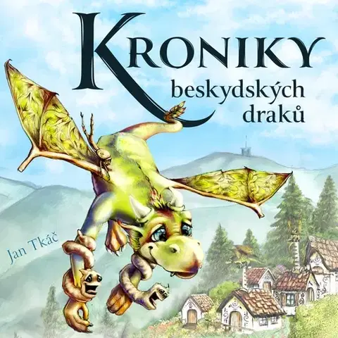 Pre deti a mládež - ostatné Jan Tkáč Kroniky beskydských draků