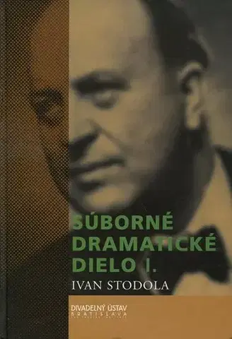Dráma, divadelné hry, scenáre Súborné dramatické dielo I. - Ivan Stodola