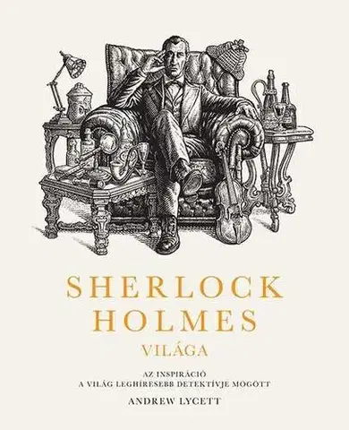 Hobby - ostatné Sherlock Holmes világa: Az inspiráció a világ leghíresebb detektívje mögött - Andrew Lycett