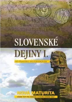 Maturity - Ostatné Slovenské dejiny I. Od praveku po stredovek, nová maturita - Kristian Elschek,Ján Hunka