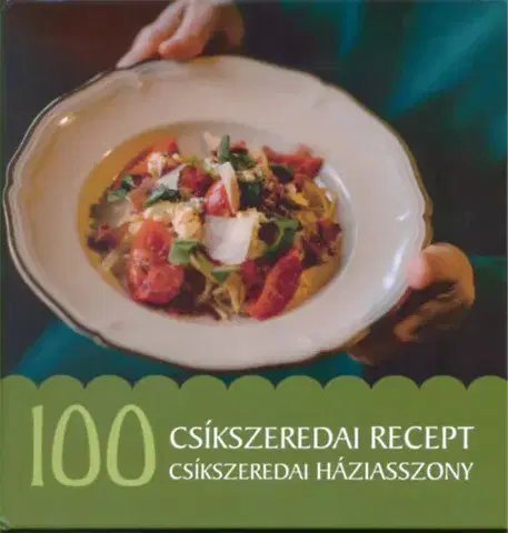 Národná kuchyňa - ostatné 100 csíkszeredai recept, 100 csíkszeredai háziasszony - Alíz Jánossy