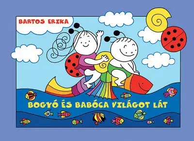 Rozprávky pre malé deti Bogyó és Babóca világot lát - Erika Bartos