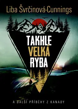 Cestopisy Takhle velká ryba - Liba Švrčinová-Cunnings