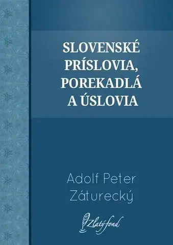 Slovenská beletria Slovenské príslovia, porekadlá a úslovia - Adolf Peter Záturecký