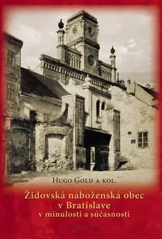 Ezoterika - ostatné Židovská náboženská obec v Bratislave v minulosti a súčasnosti - Kolektív autorov,Hugo Gold,Bohumír Kvasnička