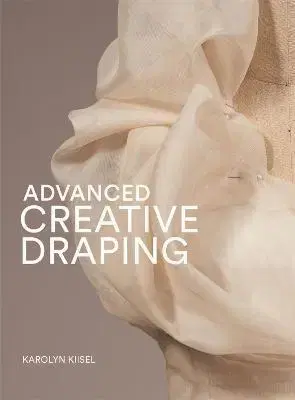 Dizajn, úžitkové umenie, móda Advanced Creative Draping - Karolyn Kiisel