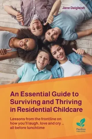 Rodičovstvo, rodina An Essential Guide to Surviving and Thriving in Residential Childcare - Jane Dalgleish