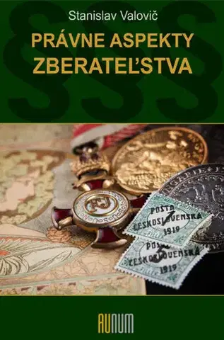 Teória práva Právne aspekty zberateľstva - Stanislav Valovič