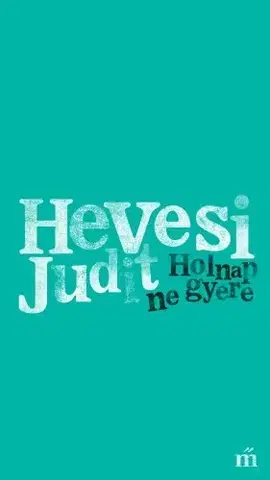 Svetová beletria Holnap ne gyere - Judit Hevesi