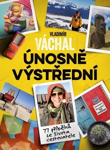 Cestopisy Vladimír Váchal: Únosně výstřední - Vladimír Váchal