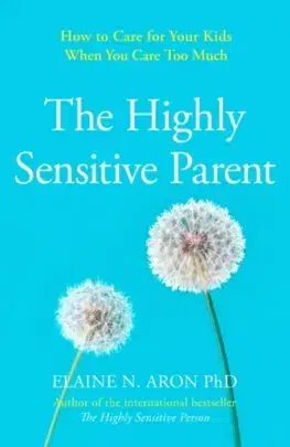 Psychológia, etika The Highly Sensitive Parent - Elaine N. Aron