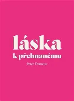 História - ostatné Láska k přehnanému - Peter Demeter