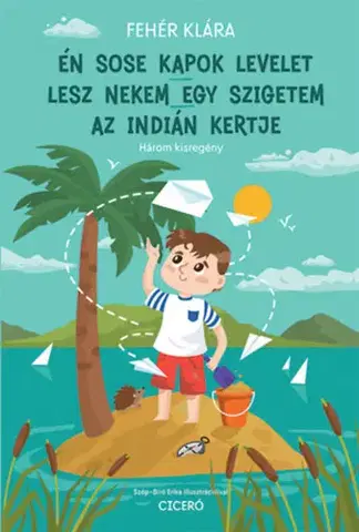 Rozprávky Én sose kapok levelet - Lesz nekem egy szigetem - Az indián kertje - Klára Fehér