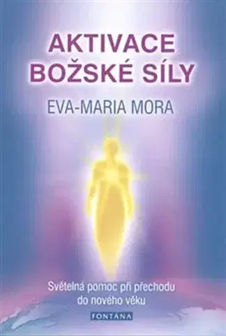Mystika, proroctvá, záhady, zaujímavosti Aktivace božské síly - Eva-Marie Mora