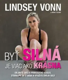 Zdravá výživa, diéty, chudnutie Byť silná je viac ako krásna - Lindsey Vonn