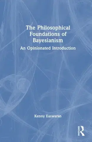 Filozofia The Philosophical Foundations of Bayesianism - Kenny Easwaran