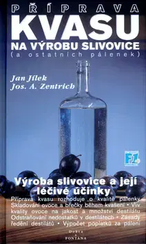 Nápoje - ostatné Příprava kvasu na výrobu slivovice (a ostatních pálenek) - Jan Jílek,Josef A. Zentrich