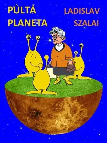 Sci-fi a fantasy Půltá planeta - Ladislav Szalai