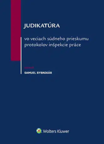 Pracovné právo Judikatúra vo veciach súdneho prieskumu protokolov inšpekcie práce - Samuel Rybnikár