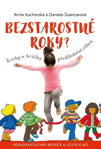 Pre predškolákov Bezstarostné roky? - Anna Kucharská,Daniela Švancarová