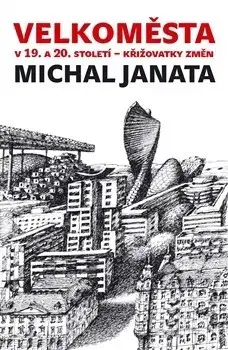 Architektúra Velkoměsta v 19. a 20. století – křižovatky změn - Michal Janata