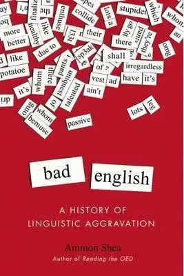 Cudzojazyčná literatúra Bad English: A History of Linguistic Aggravation - Ammon Shea