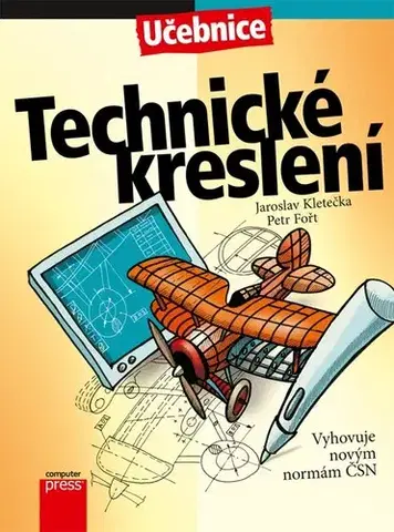 Učebnice pre SŠ - ostatné Technické kreslení, 5. vydání - Jaroslav Kletečka,Petr Fořt