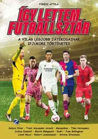 Pre deti a mládež - ostatné Így lettem futballsztár 2. - A világ legjobb játékosainak ifjúkori történetei - Attila Fűrész