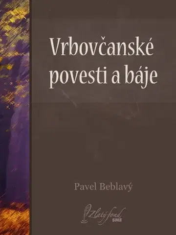 Poézia Vrbovčanské povesti a báje - Pavel Beblavý