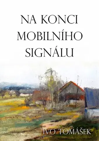 Novely, poviedky, antológie Na konci mobilního signálu - Ivo Tomášek