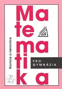 Matematika Matematika pro gymnázia - Rovnice a nerovnice - Kolektív autorov