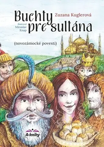 Bájky a povesti Buchty pre sultána - Novozámocké povesti - Zuzana Kuglerová,Miroslav Knap