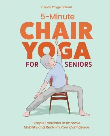 Zdravie, životný štýl - ostatné 5-Minute Chair Yoga for Seniors - Payge Dolezal Kierstie